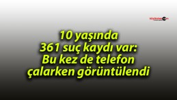 10 yaşında 361 suç kaydı var: Bu kez de telefon çalarken görüntülendi