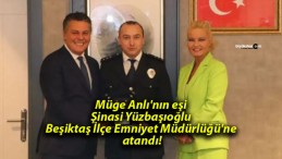 Müge Anlı’nın eşi Şinasi Yüzbaşıoğlu Beşiktaş İlçe Emniyet Müdürlüğü’ne atandı!