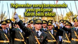 Teğmenler soruşturmasında yeni gelişme! Tarih belli oldu!