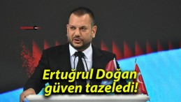 Ertuğrul Doğan güven tazeledi!