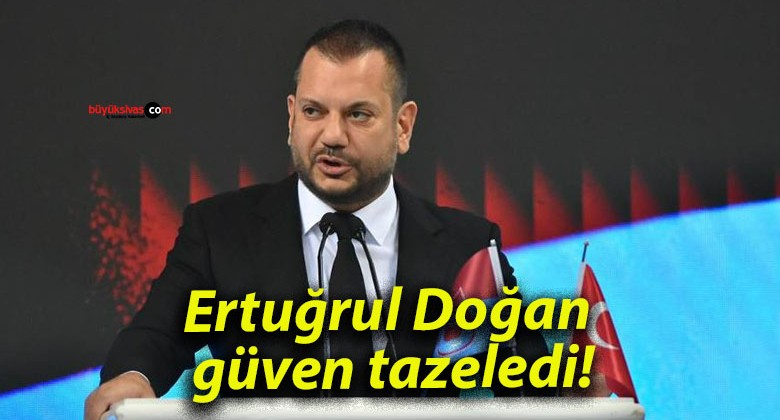 Ertuğrul Doğan güven tazeledi!