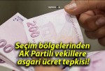 Seçim bölgelerinden AK Partili vekillere asgari ücret tepkisi!