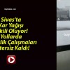 Sivas’ta Kar Yağışı Etkili Oluyor! Yollarda Temizlik Çalışmaları Yetersiz Kaldı!