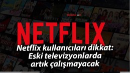 Netflix kullanıcıları dikkat: Eski televizyonlarda artık çalışmayacak