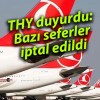 THY duyurdu: Bazı seferler iptal edildi