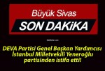 DEVA Partisi Genel Başkan Yardımcısı İstanbul Milletvekili Yeneroğlu partisinden istifa etti!