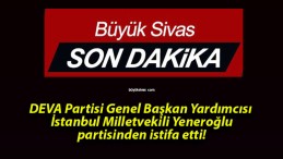 DEVA Partisi Genel Başkan Yardımcısı İstanbul Milletvekili Yeneroğlu partisinden istifa etti!