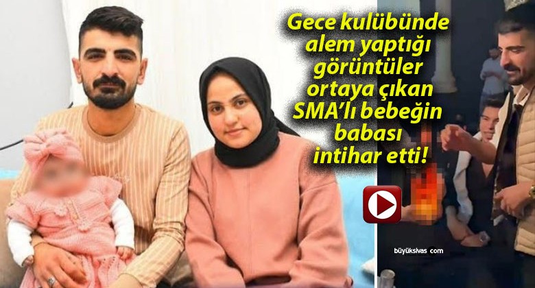 Gece kulübünde alem yaptığı görüntüler ortaya çıkan SMA’lı bebeğin babası intihar etti!