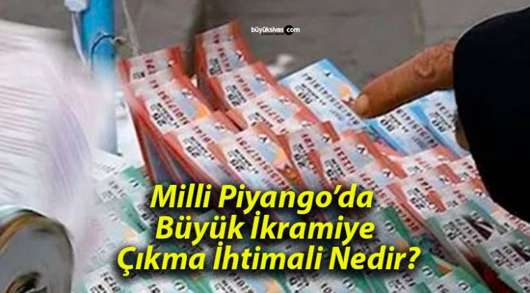 Milli Piyango’da Büyük İkramiye Çıkma İhtimali Nedir?