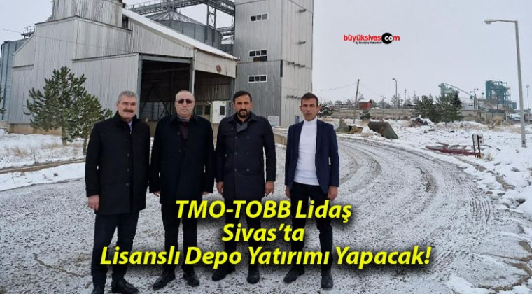 TMO-TOBB Lidaş Sivas’ta Lisanslı Depo Yatırımı Yapacak!