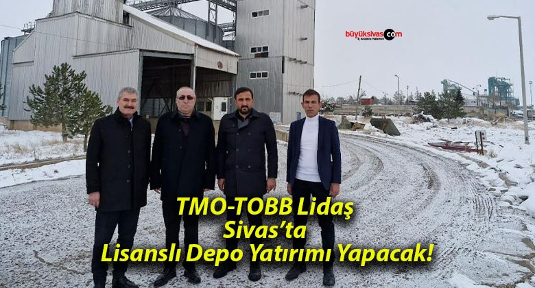 TMO-TOBB Lidaş Sivas’ta Lisanslı Depo Yatırımı Yapacak!