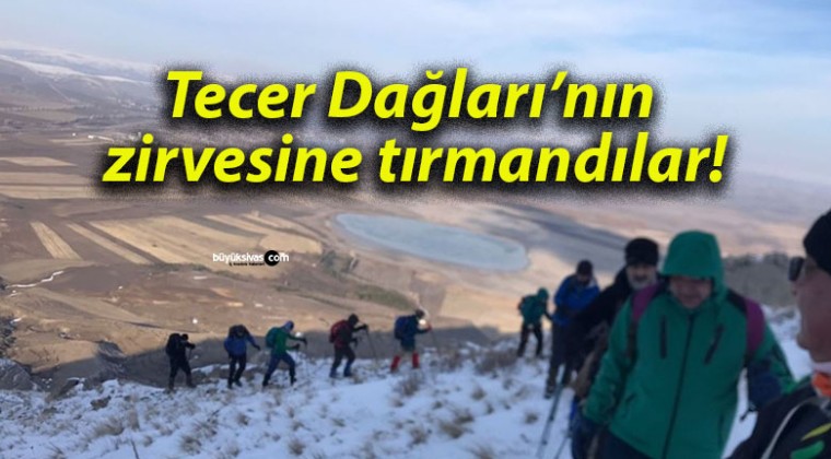 Tecer Dağları’nın zirvesine tırmandılar!