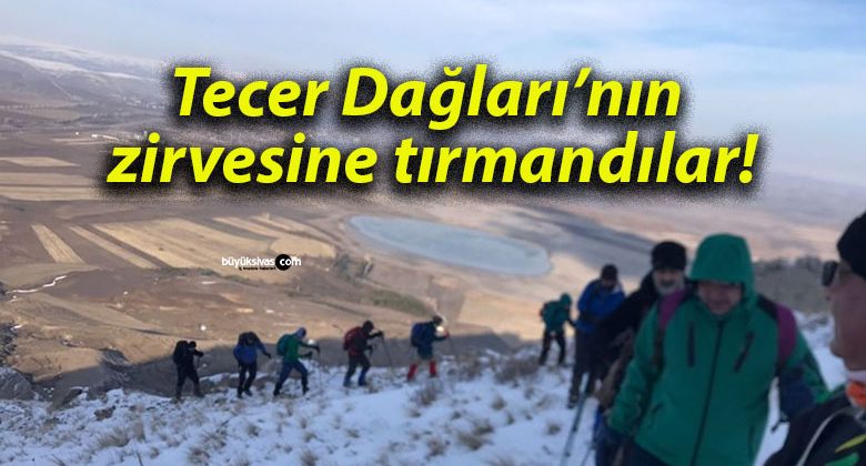 Tecer Dağları’nın zirvesine tırmandılar!