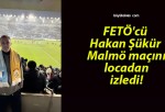 FETÖ’cü Hakan Şükür Malmö maçını locadan izledi!