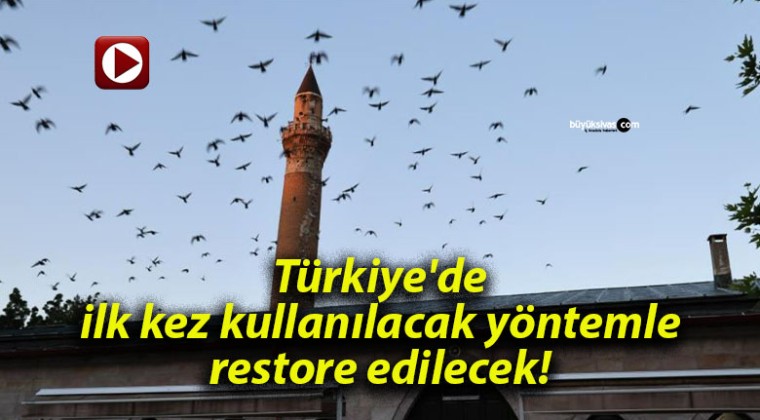 Türkiye’de ilk kez kullanılacak yöntemle restore edilecek!