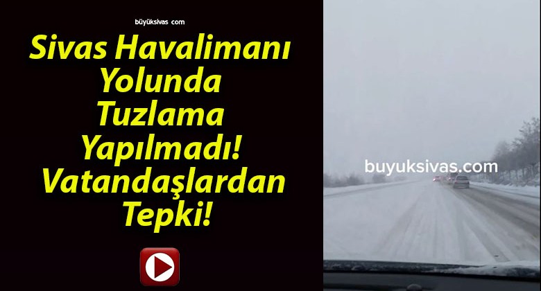 Sivas Havalimanı Yolunda Tuzlama Yapılmadı! Vatandaşlardan Tepki!