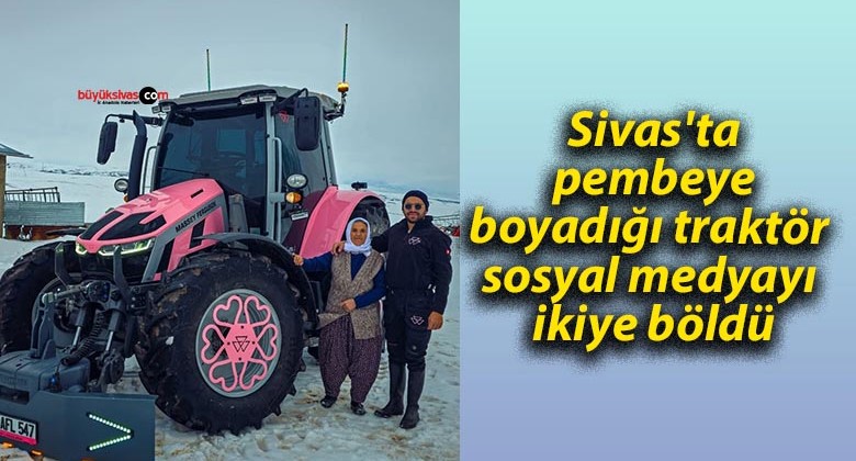 Sivas’ta pembeye boyadığı traktör sosyal medyayı ikiye böldü