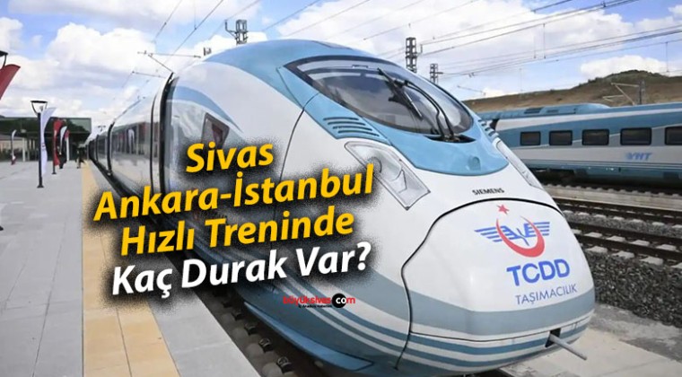 Sivas-Ankara-İstanbul Hızlı Treninde Kaç Durak Var?