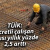 TÜİK: Ücretli çalışan sayısı yıllık yüzde 2,5 arttı