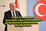 TÜRK-İŞ’ten toplantı öncesinde asgari ücret yorumu: Açıklanan enflasyon belli, her şey ortada