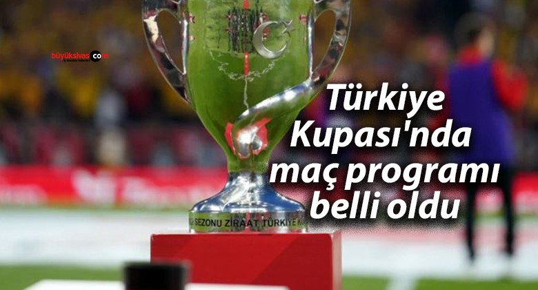 Türkiye Kupası’nda maç programı belli oldu