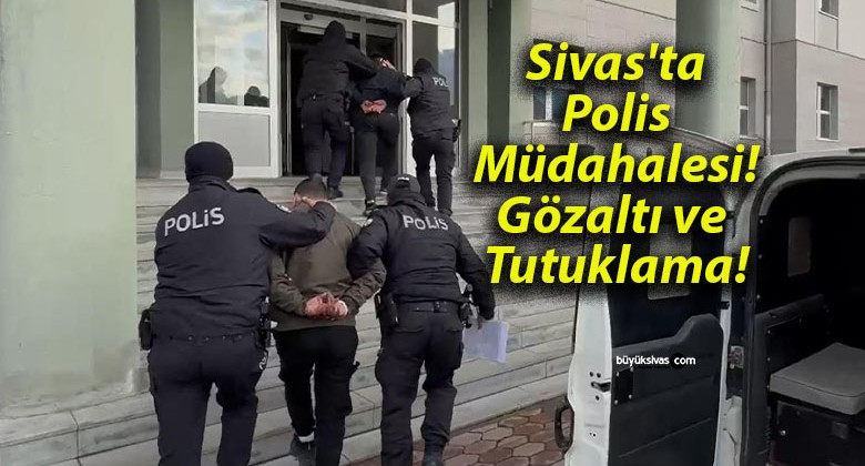 Sivas’ta Polis Müdahalesi! Gözaltı ve Tutuklama!