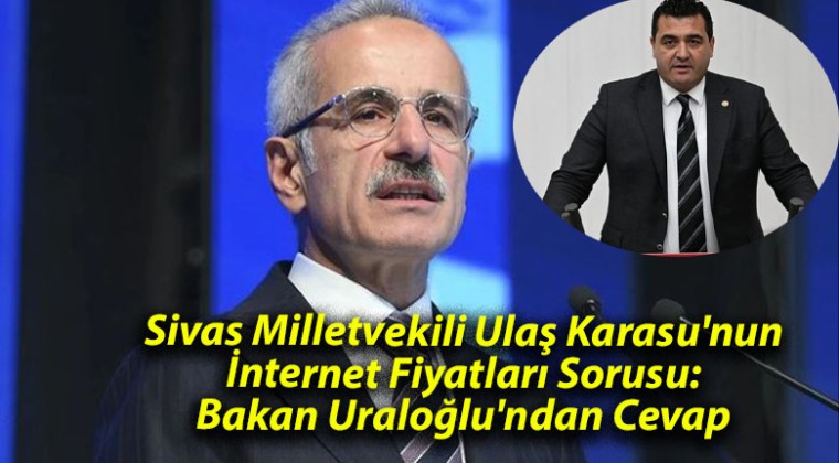 Sivas Milletvekili Ulaş Karasu’nun İnternet Fiyatları Sorusu: Bakan Uraloğlu’ndan Cevap