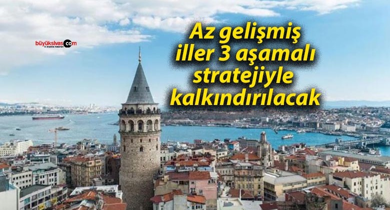 Az gelişmiş iller 3 aşamalı stratejiyle kalkındırılacak