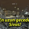 En uzun gecede Sivas!