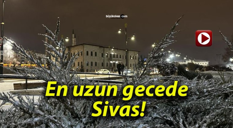 En uzun gecede Sivas!