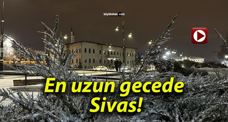 En uzun gecede Sivas!