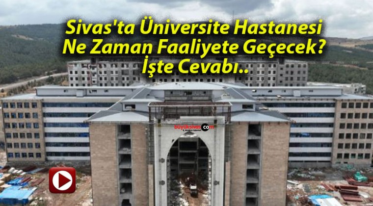 Sivas’ta Üniversite Hastanesi Ne Zaman Faaliyete Geçecek? İşte Cevabı..