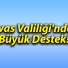 Sivas Valiliği’nden Büyük Destek!