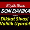 Dikkat Sivas! Valilik Uyardı!