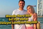 Wanda Nara’dan bir ifşa daha: Velayet savaşları başladı