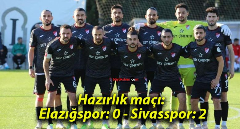 Hazırlık maçı: Elazığspor: 0 – Sivasspor: 2