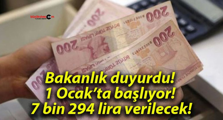 Bakanlık duyurdu! 1 Ocak’ta başlıyor! 7 bin 294 lira verilecek!