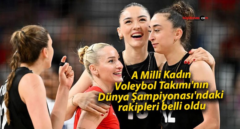 A Milli Kadın Voleybol Takımı’nın Dünya Şampiyonası’ndaki rakipleri belli oldu