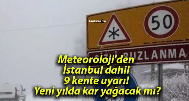 Meteoroloji’den İstanbul dahil 9 kente uyarı! Yeni yılda kar yağacak mı?