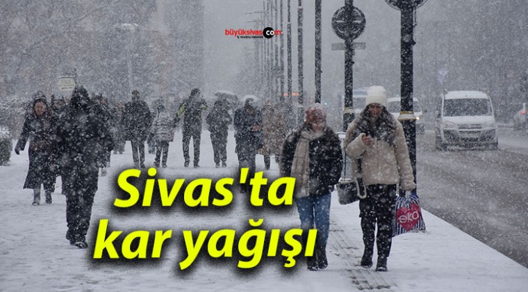 SİVAS’ ta kar yağışı