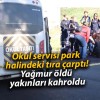 Okul servisi park halindeki tıra çarptı! Yağmur öldü yakınları kahroldu