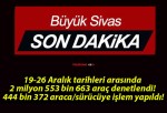 19-26 Aralık tarihleri arasında 2 milyon 553 bin 663 araç denetlendi! 444 bin 372 araca/sürücüye işlem yapıldı!