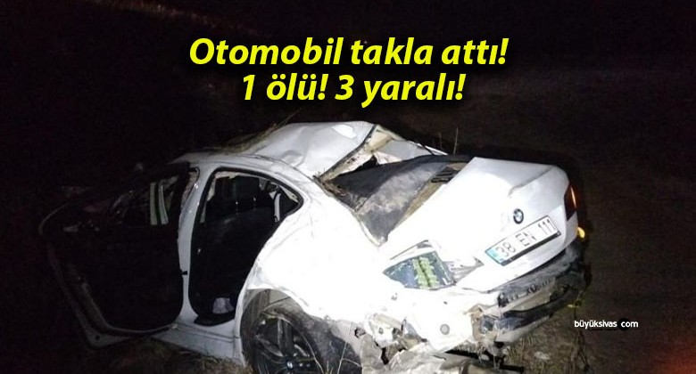 Otomobil takla attı! 1 ölü! 3 yaralı!