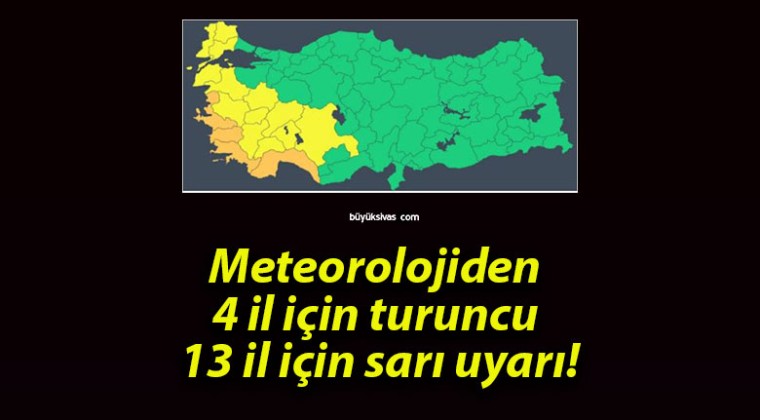 Meteorolojiden 4 il için turuncu 13 il için sarı uyarı!