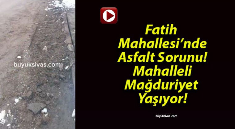 Fatih Mahallesi’nde Asfalt Sorunu! Mahalleli Mağduriyet Yaşıyor!