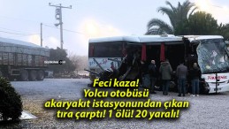 Feci kaza! Yolcu otobüsü akaryakıt istasyonundan çıkan tıra çarptı! 1 ölü! 20 yaralı!