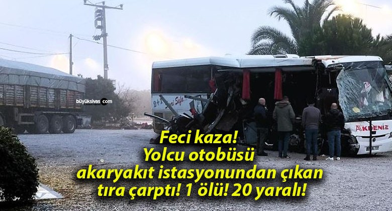 Feci kaza! Yolcu otobüsü akaryakıt istasyonundan çıkan tıra çarptı! 1 ölü! 20 yaralı!