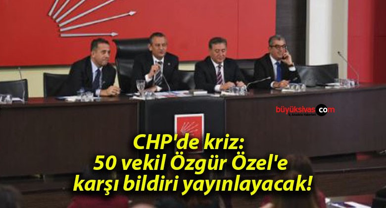 CHP’de kriz: 50 vekil Özgür Özel’e karşı bildiri yayınlayacak!