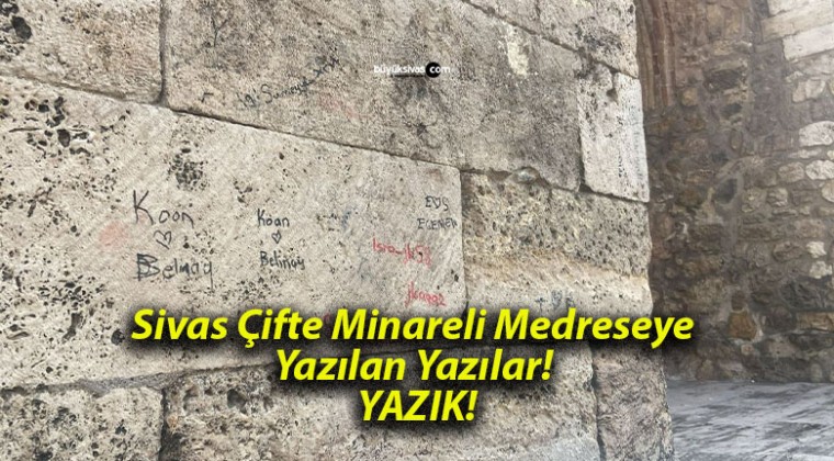 Sivas Çifte Minareli Medreseye Yazılan Yazılar! YAZIK!