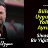 Bülent Uygun ile Yollar Ayrıldı!